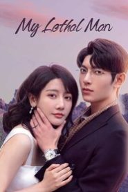 My Lethal Man (2023) Chinese Drama Hindi Dubbed | Episodes, Cast & Story
