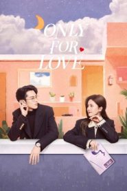 Only For Love (2023) Chinese Drama Hindi Dubbed | Episodes, Cast, Story & Watch Online