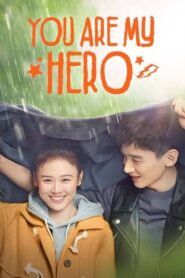 You Are My Hero (2021) | Chinese Romantic Drama | Full Story, Cast, Episodes & Watch Guide